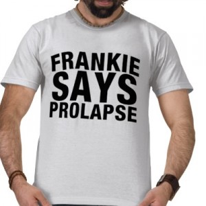 Frankie Says Prolapse