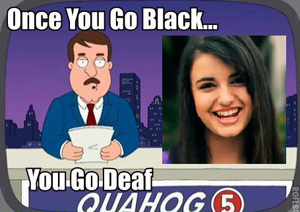 Once you go black, you go deaf